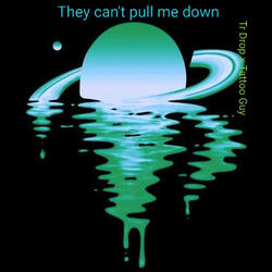 They Can't Pull Me Down
