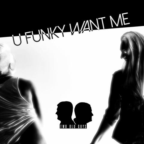 U Funky Want Me