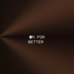 On for Better