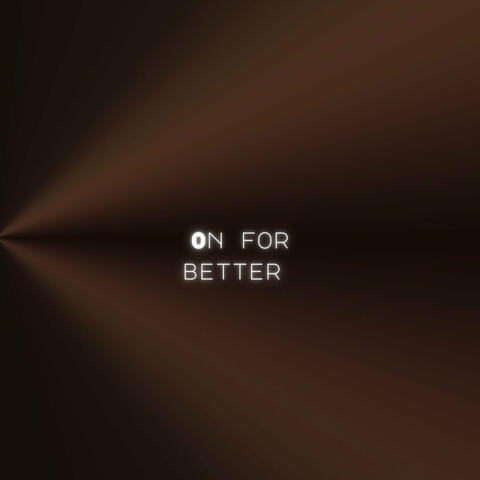 On for Better