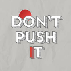 Don't Push It