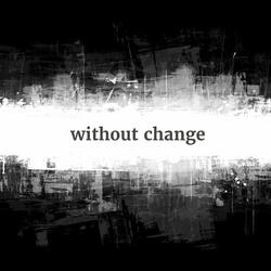 Without Change