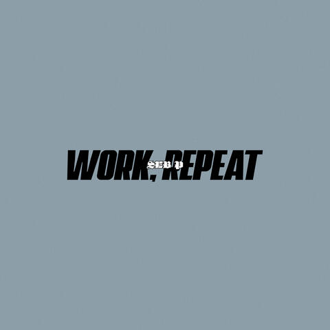 Work, Repeat