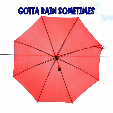 Gotta Rain Sometimes