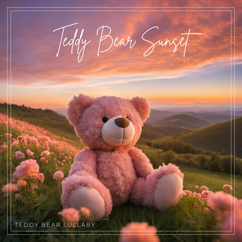Teddy Bear Sunset: Relaxing Electronic Lullabies to Help Young Children and Babies Sleep