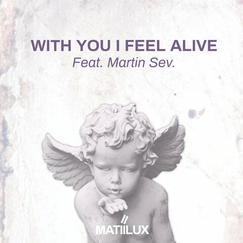 With You I Feel Alive