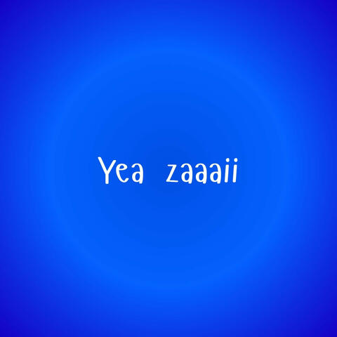 Yea Zaaaii