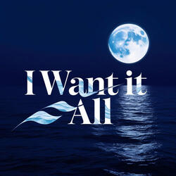 I Want It All