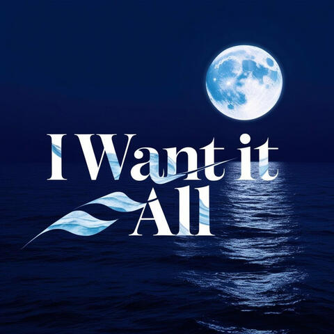 I Want It All
