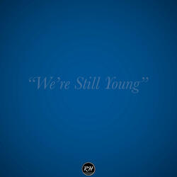 We're Still Young