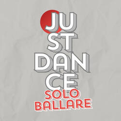 Just Dance, Solo Ballare