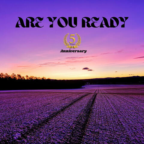 Are You Ready (5 Year Anniversary)