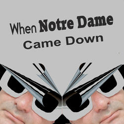 When Notre Dame Came Down