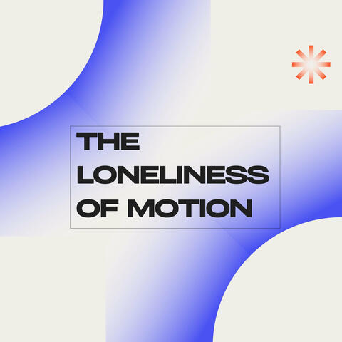 The Loneliness of Motion