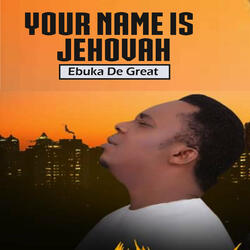 Your Name Is Jehovah