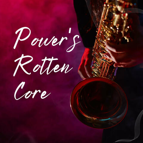 Power's Rotten Core