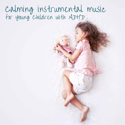 Calming Instrumental Sleep Music for Young Children with Adhd