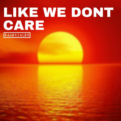 Like We Don't Care