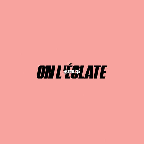 On l'éclate