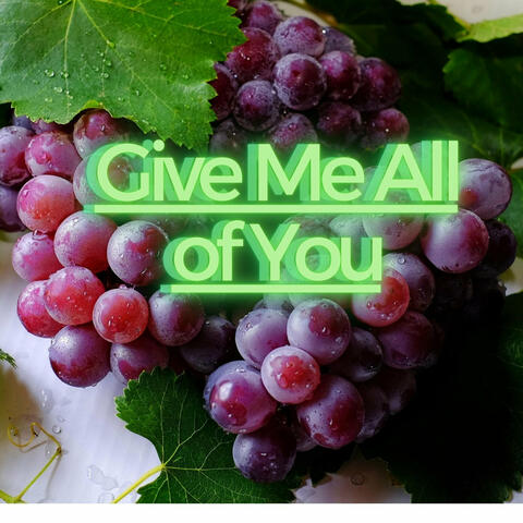 Give Me All of You