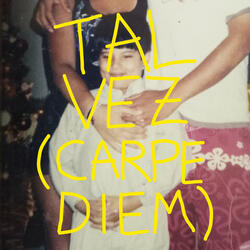Tal Vez (Carpe Diem)