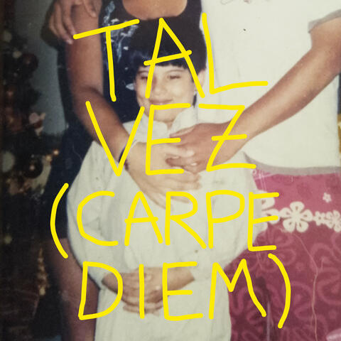 Tal Vez (Carpe Diem)