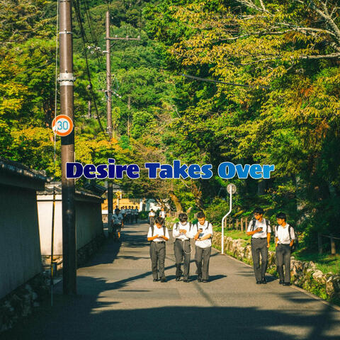 Desire Takes Over