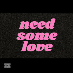 Need Some Love