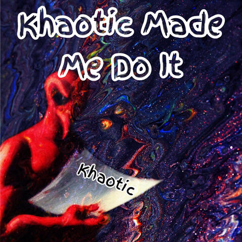 Khaotic Made Me Do It