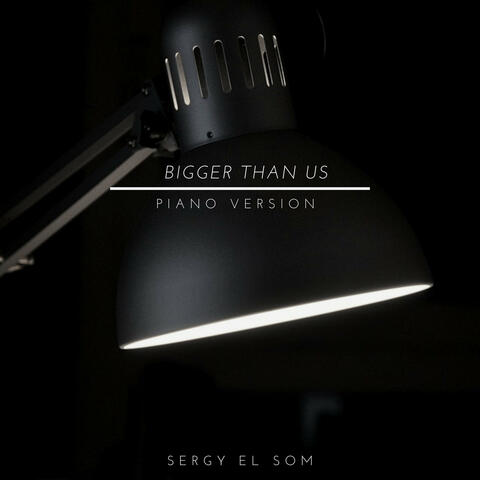Bigger Than Us (Piano Version)