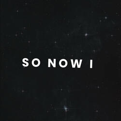 So Now I
