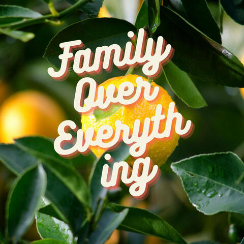 Family over Everything