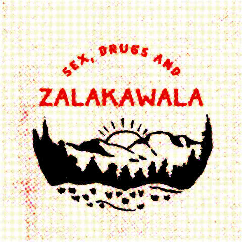Sex, Drugs and Zalakawala