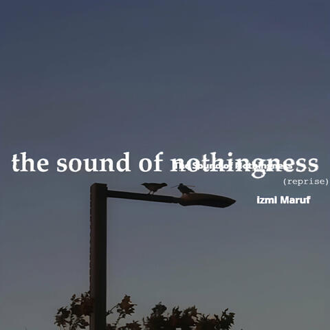 The Sound of Nothingness (Reprise)