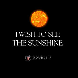 I Wish to See the Sunshine