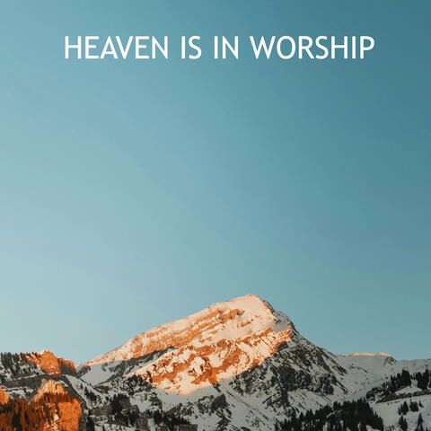 Heaven Is in Worship