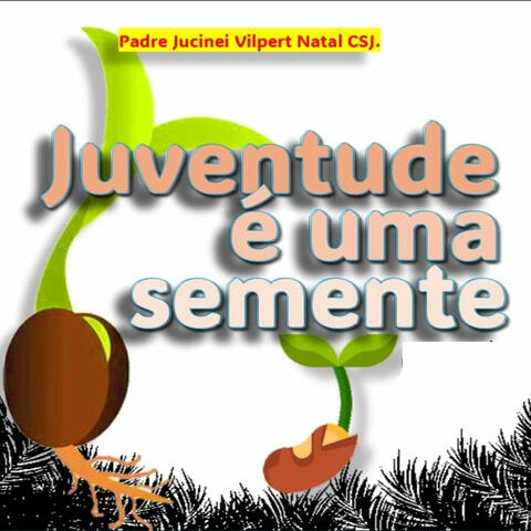 A Juventude É Uma Semente