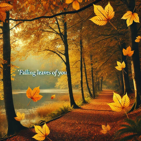 Falling Leaves of You