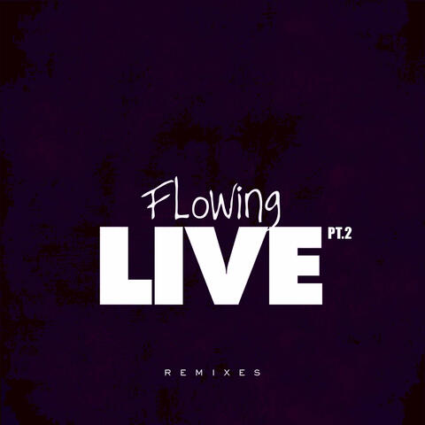 Flowing Live Pt.2 (Remixes)