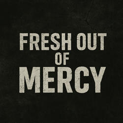 Fresh out of Mercy