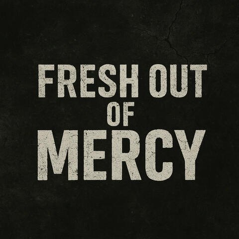Fresh out of Mercy
