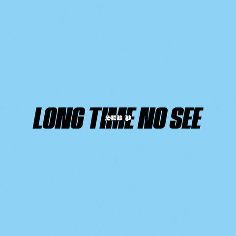 Long Time No See