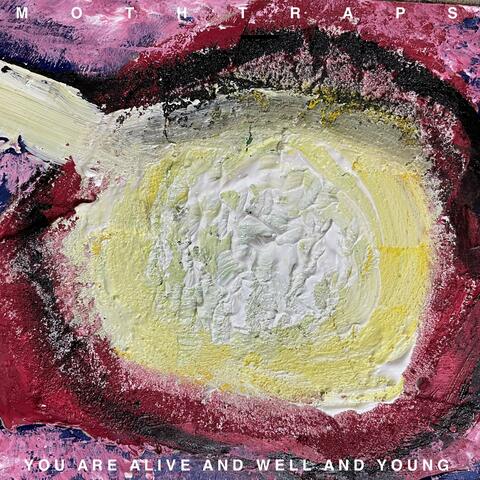 You Are Alive and Well and Young