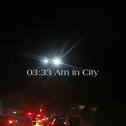 03:33 AM in City