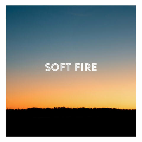 Soft Fire