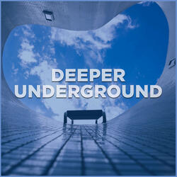 Deeper Underground