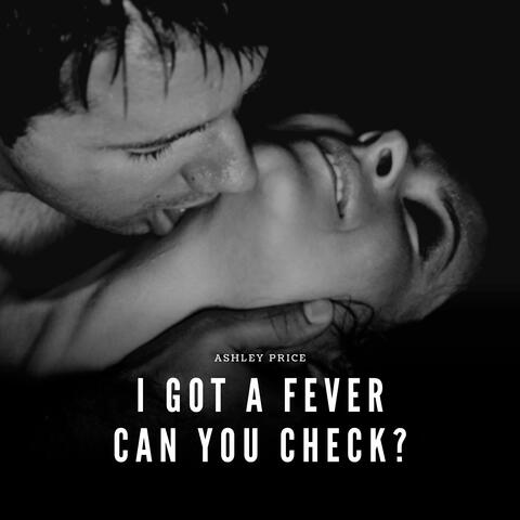 I Got a Fever Can You Check?