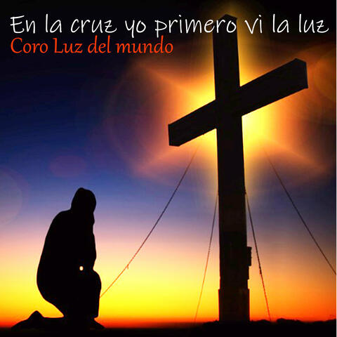 En la cruz yo primero vi la luz