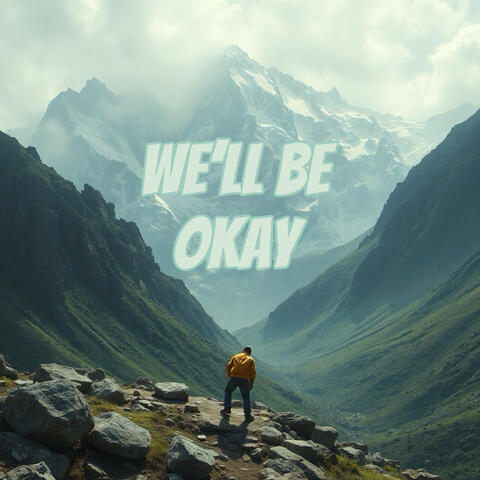 We'll Be Okay