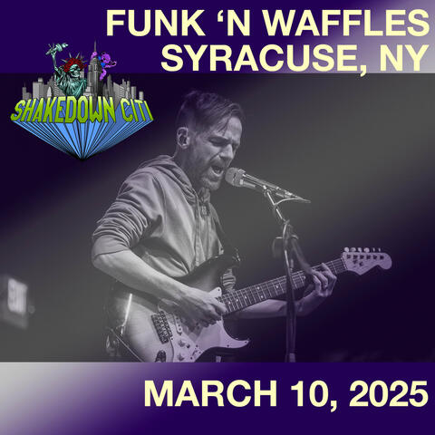 Syracuse, NY - 3/10/25 - Funk 'n Waffles (Live)